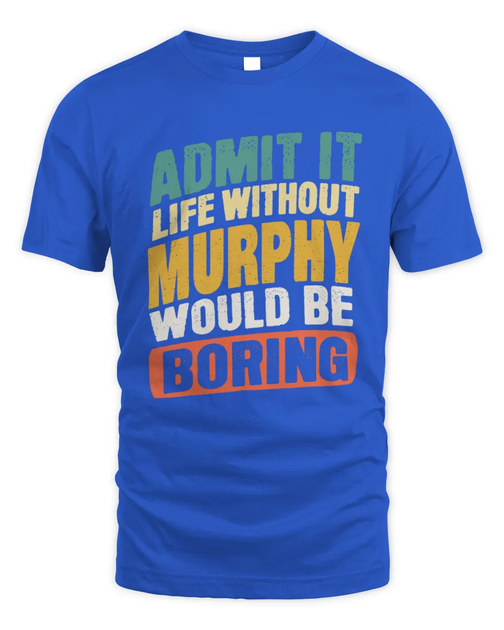 MURPHY TP88-K4-229
Personalized Funny Quote Apparel “Life Without NAME Would Be Boring” - Unisex Standard T-Shirt - Royal