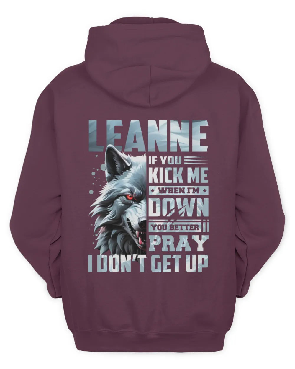 LEANNE AP62-K4-666 - Personalized Fierce Wolf Quote Apparel “If You Kick Me When I’m Down, You Better Pray I Don’t Get Up” - Unisex Hoodie - Maroon