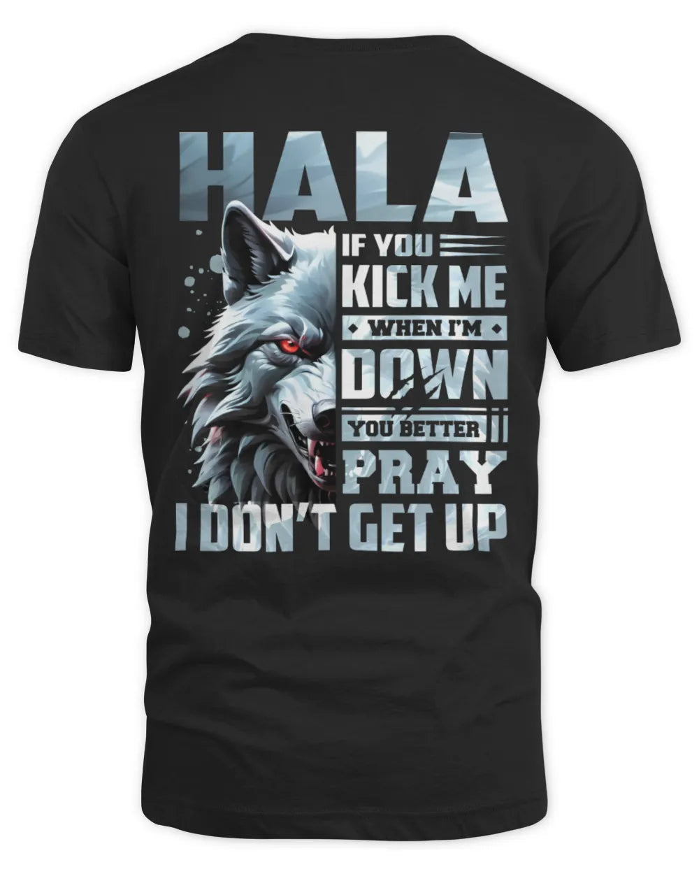 HALA AP62-K4-666 - Personalized Fierce Wolf Quote Apparel “If You Kick Me When I’m Down, You Better Pray I Don’t Get Up” - Unisex Standard T-Shirt - Black
