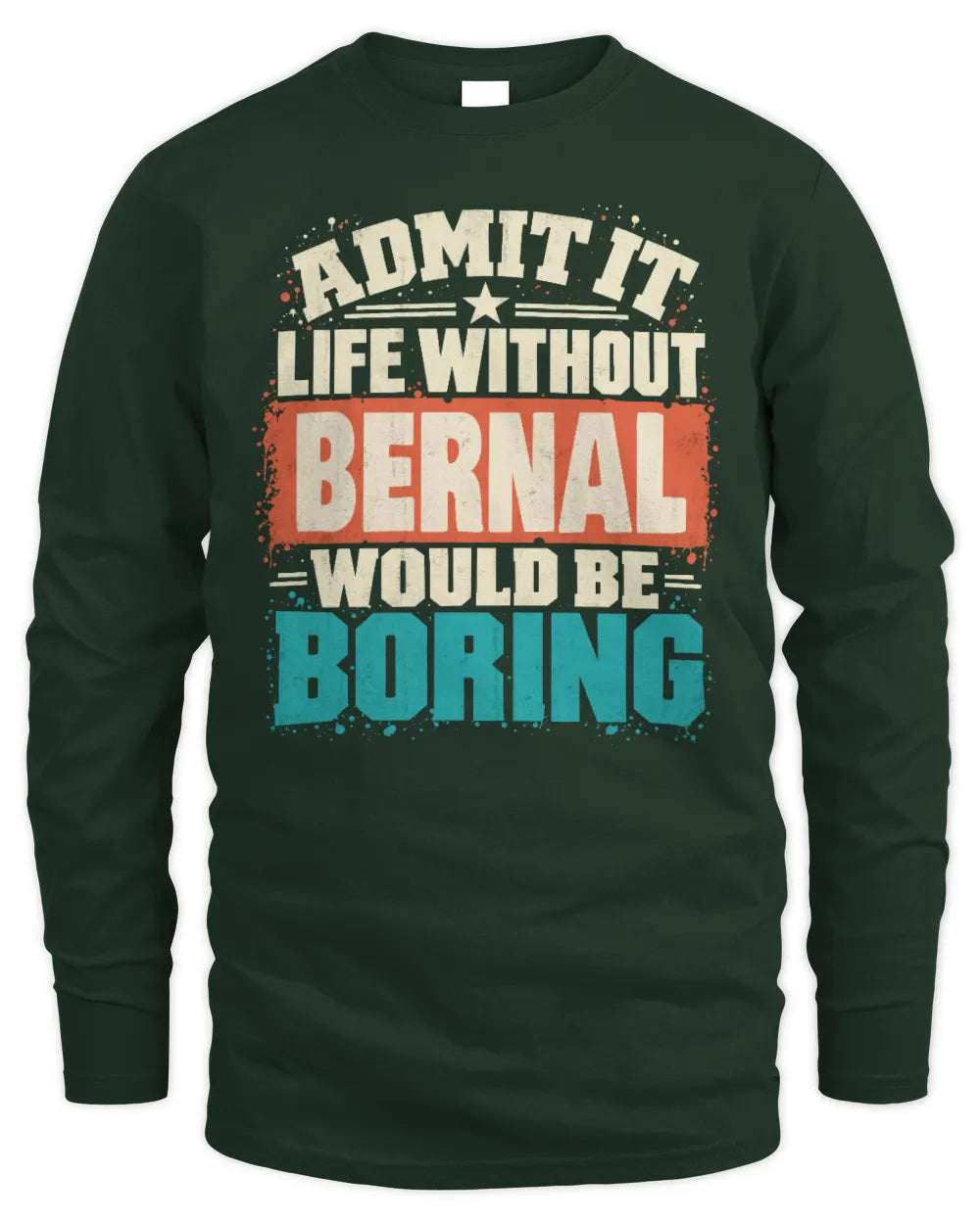 BERNAL P02-TH11-226 Personalized Admit It Life Without [Name] Would Be Boring T-Shirt - Custom Name Funny Gift - Men's Long Sleeved T-Shirt - Forest Green