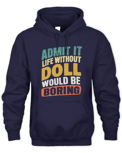 DOLL TP88-K4-229
Personalized Funny Quote Apparel “Life Without NAME Would Be Boring” - Unisex Hoodie - Navy