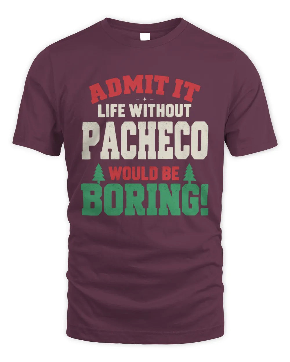 PACHECO P5 TH08 Christmas T-Shirt – “Life Without NAME Would Be Boring” - Unisex Standard T-Shirt - Maroon
