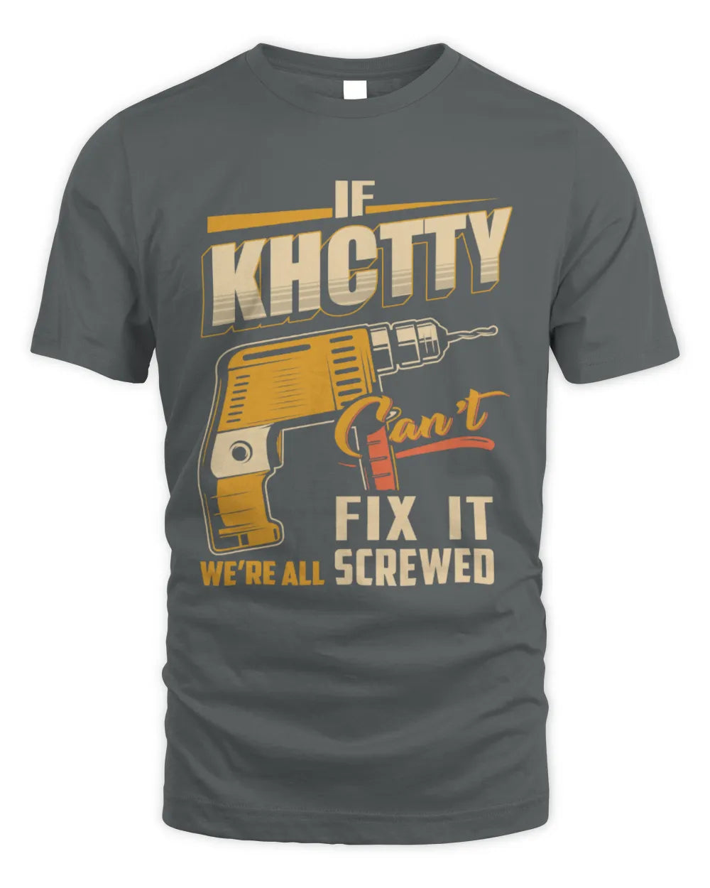 KHCTTY TP22-K4-228 - Personalized Handyman T-Shirt “If AARON Can’t Fix It, We’re All Screwed” - Unisex Standard T-Shirt - Charcoal