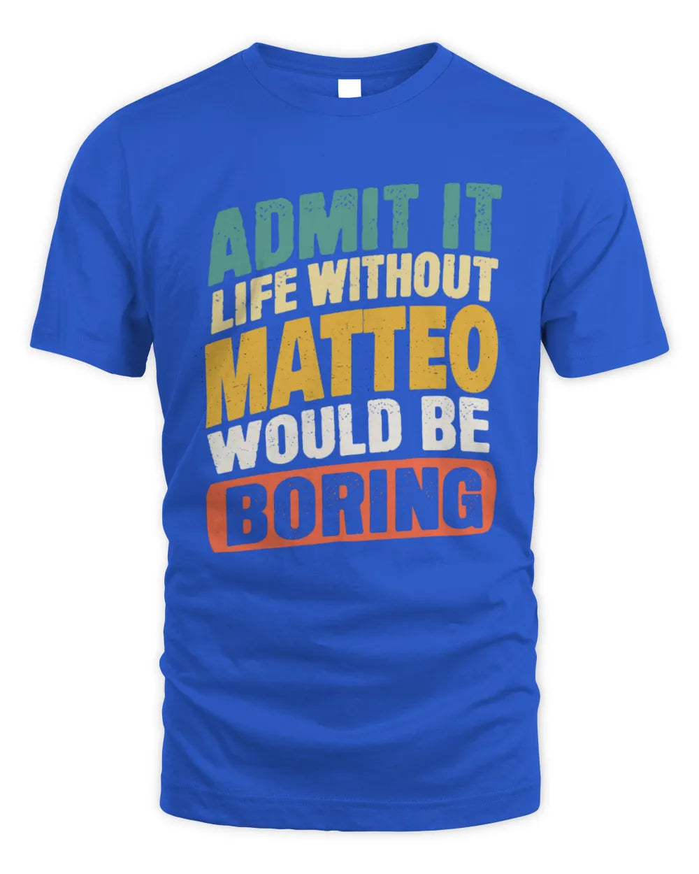 MATTEO TP88-K4-229
Personalized Funny Quote Apparel “Life Without NAME Would Be Boring” - Unisex Standard T-Shirt - Royal
