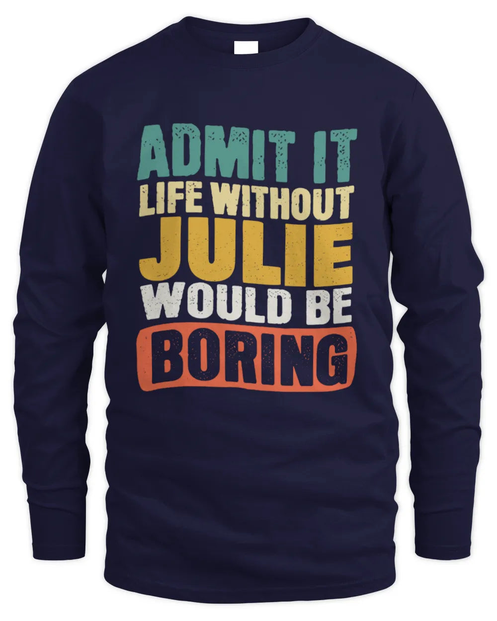 JULIE TP86-K3-229 Personalized Funny Quote Apparel “Life Without NAME Would Be Boring” - Men's Long Sleeved T-Shirt - Navy