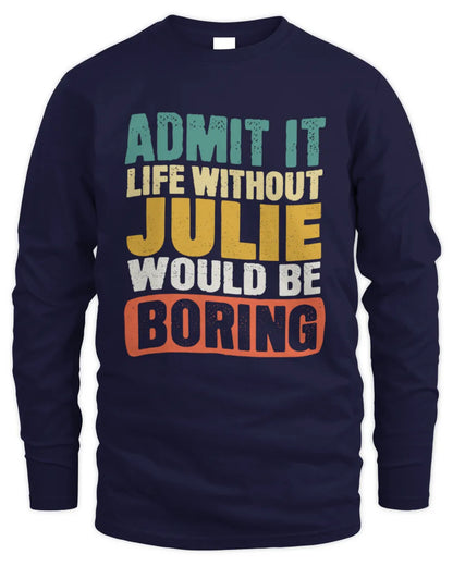 JULIE TP86-K3-229 Personalized Funny Quote Apparel “Life Without NAME Would Be Boring” - Men's Long Sleeved T-Shirt - Navy