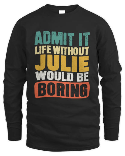 JULIE TP86-K3-229 Personalized Funny Quote Apparel “Life Without NAME Would Be Boring” - Men's Long Sleeved T-Shirt - Black
