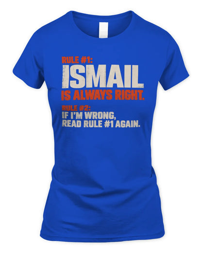 ISMAIL NP1-H006 
Always Right Personalized Name T-Shirt – Funny Custom Name Shirt - Women's Standard T-Shirt - Royal