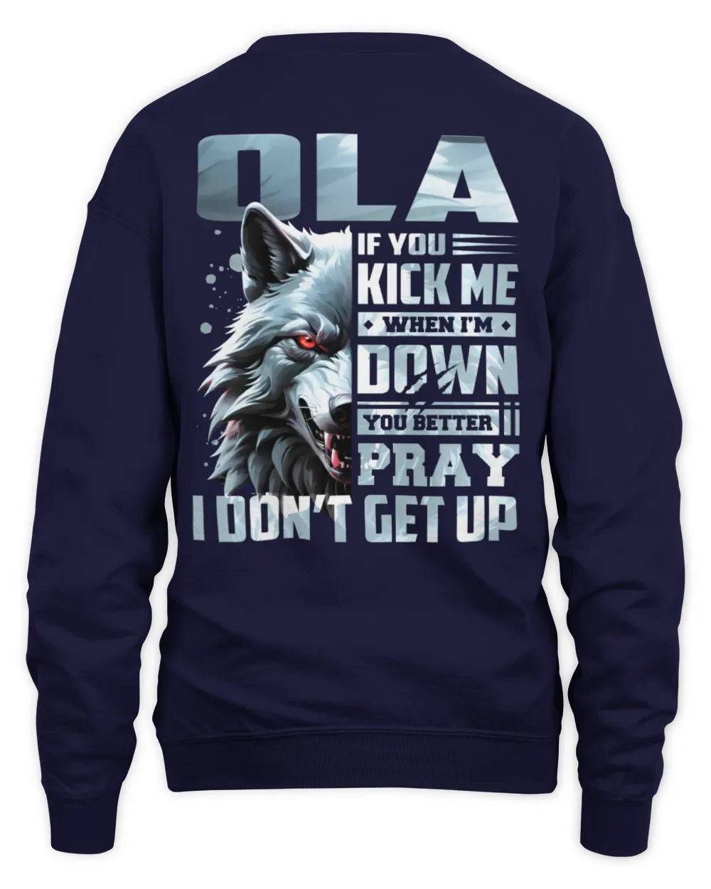 OLA AP62-K4-666 - Personalized Fierce Wolf Quote Apparel “If You Kick Me When I’m Down, You Better Pray I Don’t Get Up” - Unisex Sweatshirt - Navy