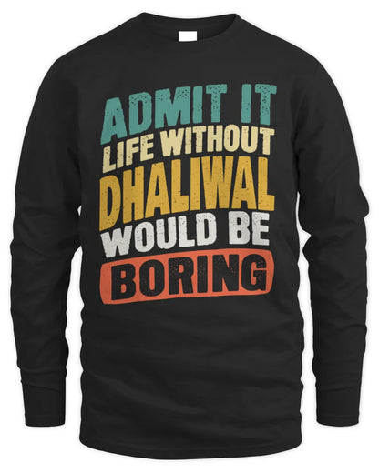 DHALIWAL TP88-K4-229
Personalized Funny Quote Apparel “Life Without NAME Would Be Boring” - Men's Long Sleeved T-Shirt - Black