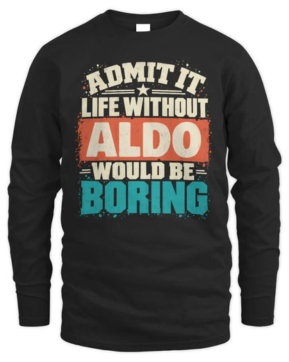 ALDO P02-TH11-226 Personalized Admit It Life Without [Name] Would Be Boring T-Shirt - Custom Name Funny Gift - Men's Long Sleeved T-Shirt - Black