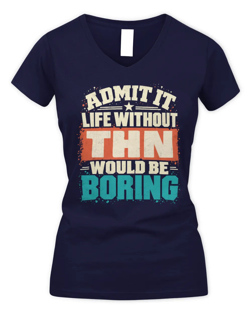THN P02-TH11-226 Personalized Admit It Life Without [Name] Would Be Boring T-Shirt - Custom Name Funny Gift - Women's V-Neck T-Shirt - Navy