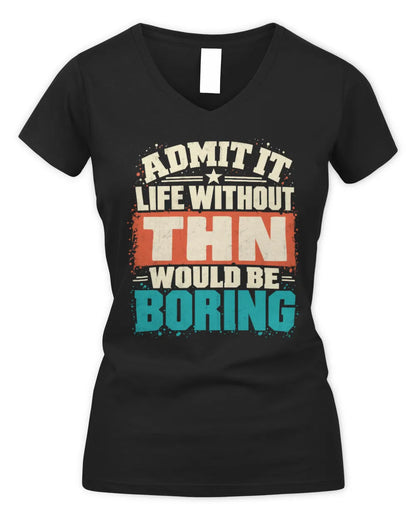 THN P02-TH11-226 Personalized Admit It Life Without [Name] Would Be Boring T-Shirt - Custom Name Funny Gift - Women's V-Neck T-Shirt - Black