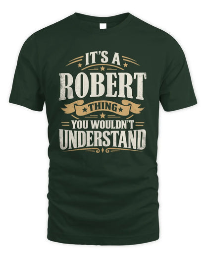 ROBERT P08 TH51 - Personalized “It’s a/an [NAME] Thing – You Wouldn’t Understand” Shirt - Unisex Standard T-Shirt - Forest Green