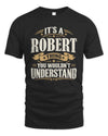 ROBERT P08 TH51 - Personalized “It’s a/an [NAME] Thing – You Wouldn’t Understand” Shirt