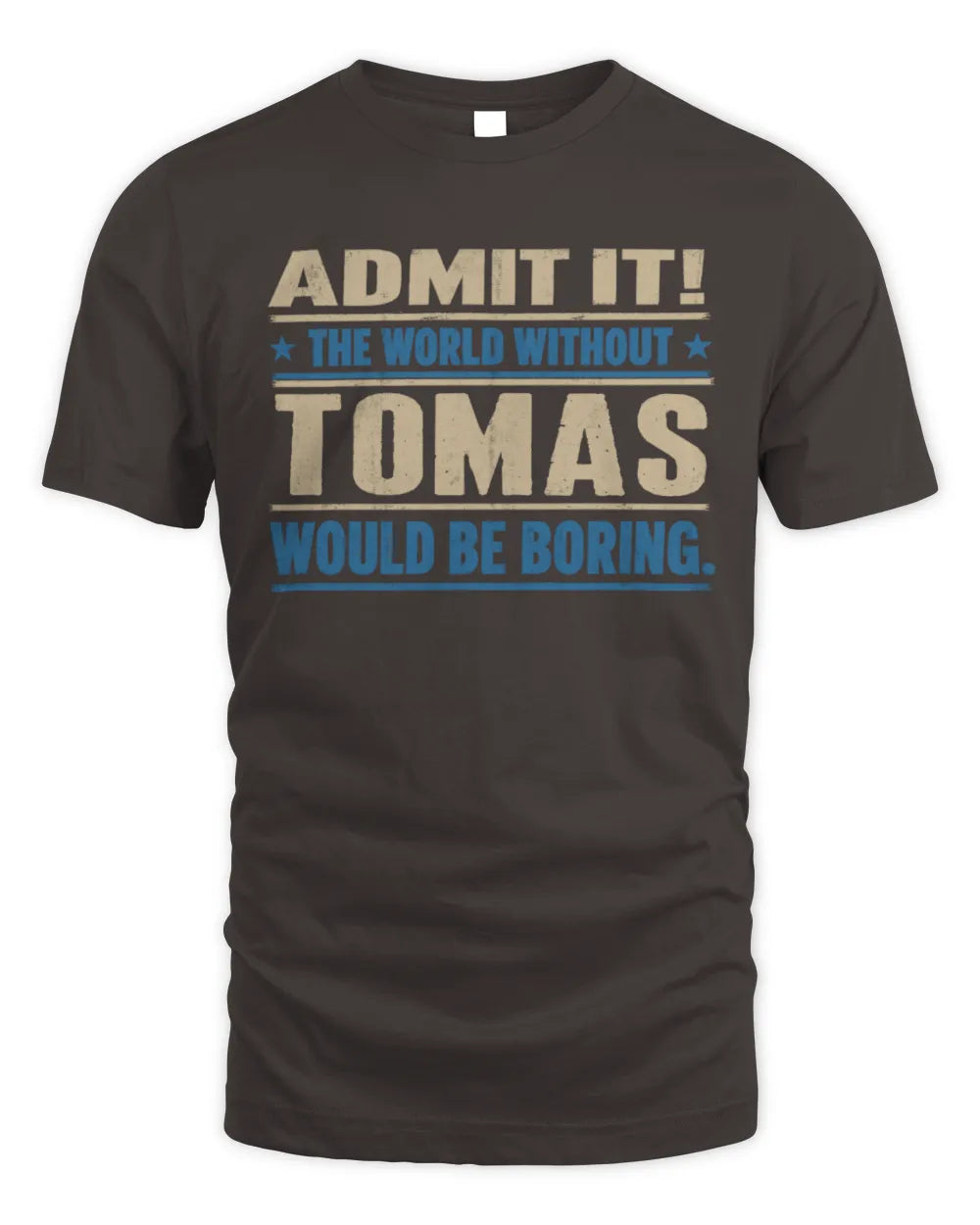 TOMAS TP68-K2-968 – Personalized Funny Quote Apparel “The World Without NAME Would Be Boring” - Unisex Standard T-Shirt - Dark Chocolate