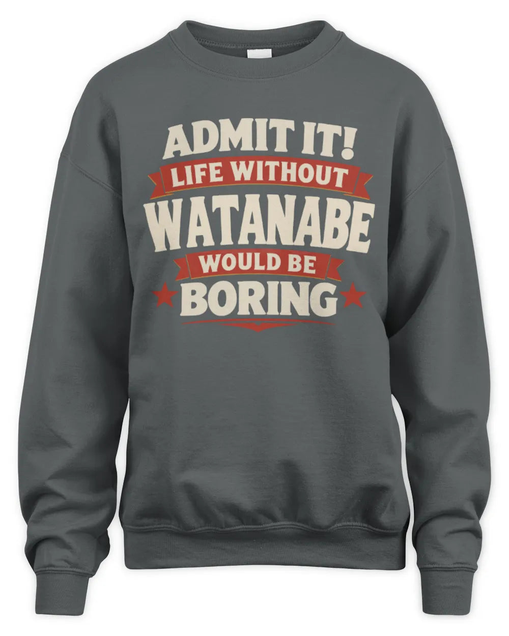 WATANABE P4 KT003 Personalized Funny Quote Apparel “Life Without NAME Would Be Boring” - Unisex Sweatshirt - Charcoal