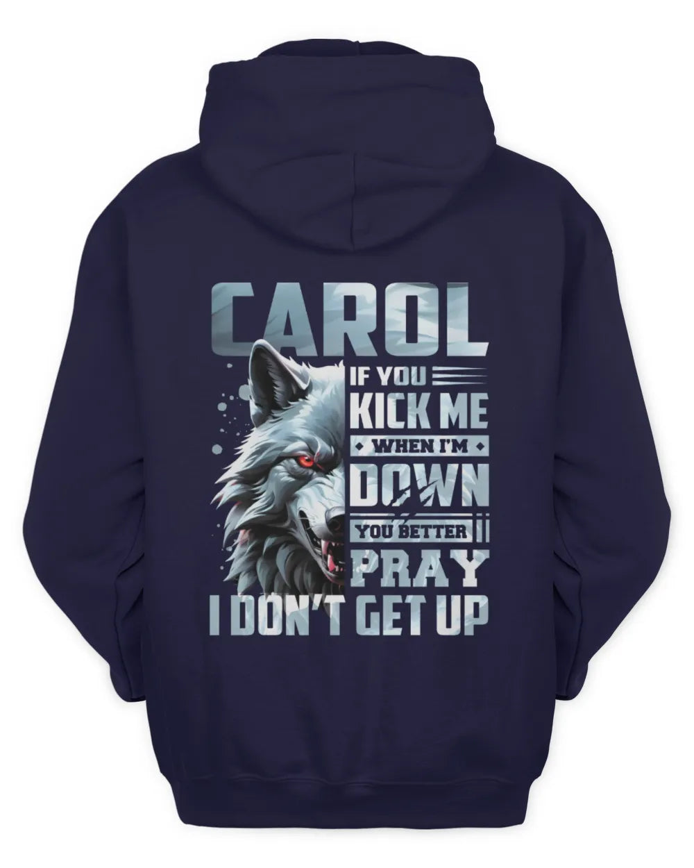 CAROL AP62-K4-666 - Personalized Fierce Wolf Quote Apparel “If You Kick Me When I’m Down, You Better Pray I Don’t Get Up” - Unisex Hoodie - Navy