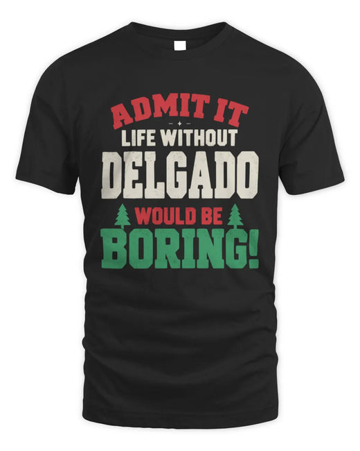 DELGADO P5 TH08 Christmas T-Shirt – “Life Without NAME Would Be Boring”
