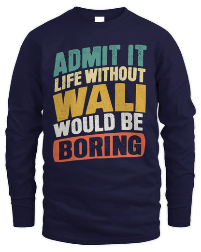 WALI TP88-K4-229
Personalized Funny Quote Apparel “Life Without NAME Would Be Boring” - Men's Long Sleeved T-Shirt - Navy