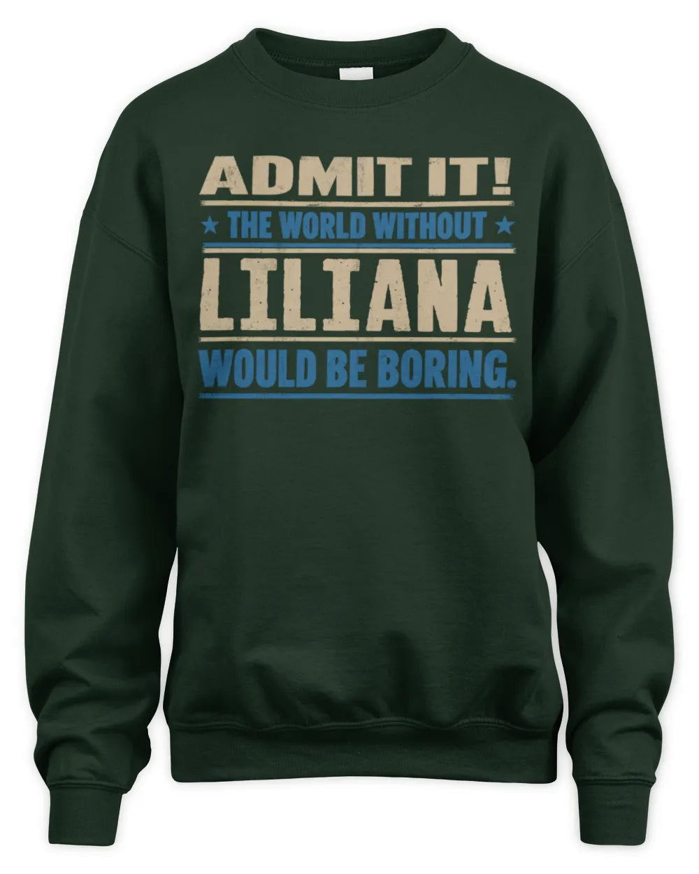 LILIANA TP68-K2-968 – Personalized Funny Quote Apparel “The World Without NAME Would Be Boring” - Unisex Sweatshirt - Forest Green