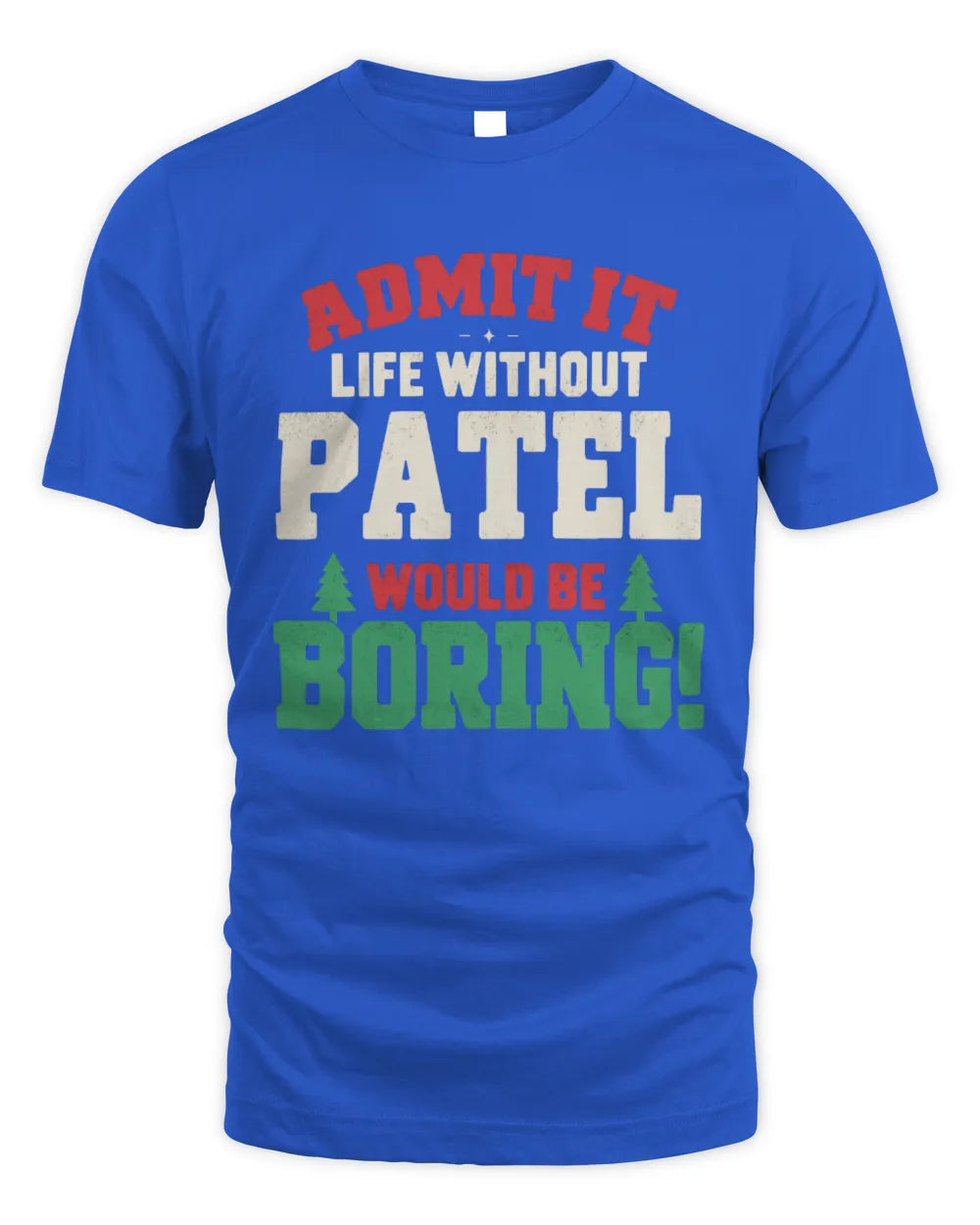 PATEL P5 TH08 Christmas T-Shirt – “Life Without NAME Would Be Boring” - Unisex Standard T-Shirt - Royal