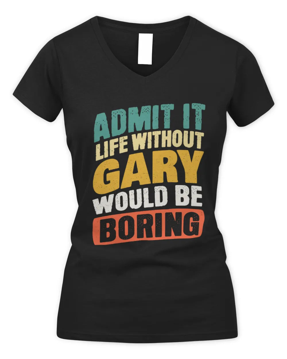 GARY TP88-K4-229
Personalized Funny Quote Apparel “Life Without NAME Would Be Boring” - Women's V-Neck T-Shirt - Black