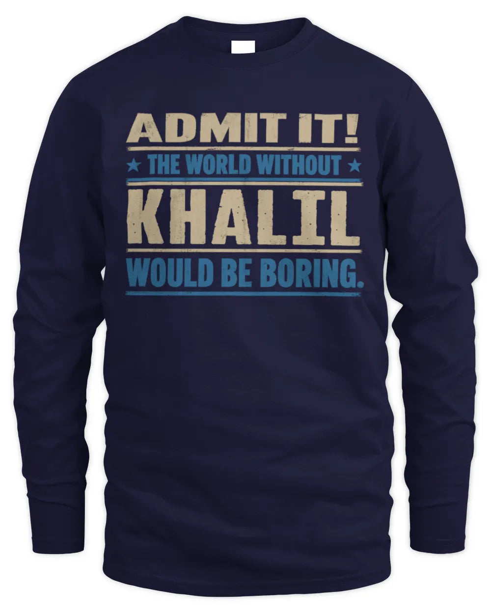 KHALIL TP68-K2-968 – Personalized Funny Quote Apparel “The World Without NAME Would Be Boring” - Men's Long Sleeved T-Shirt - Navy