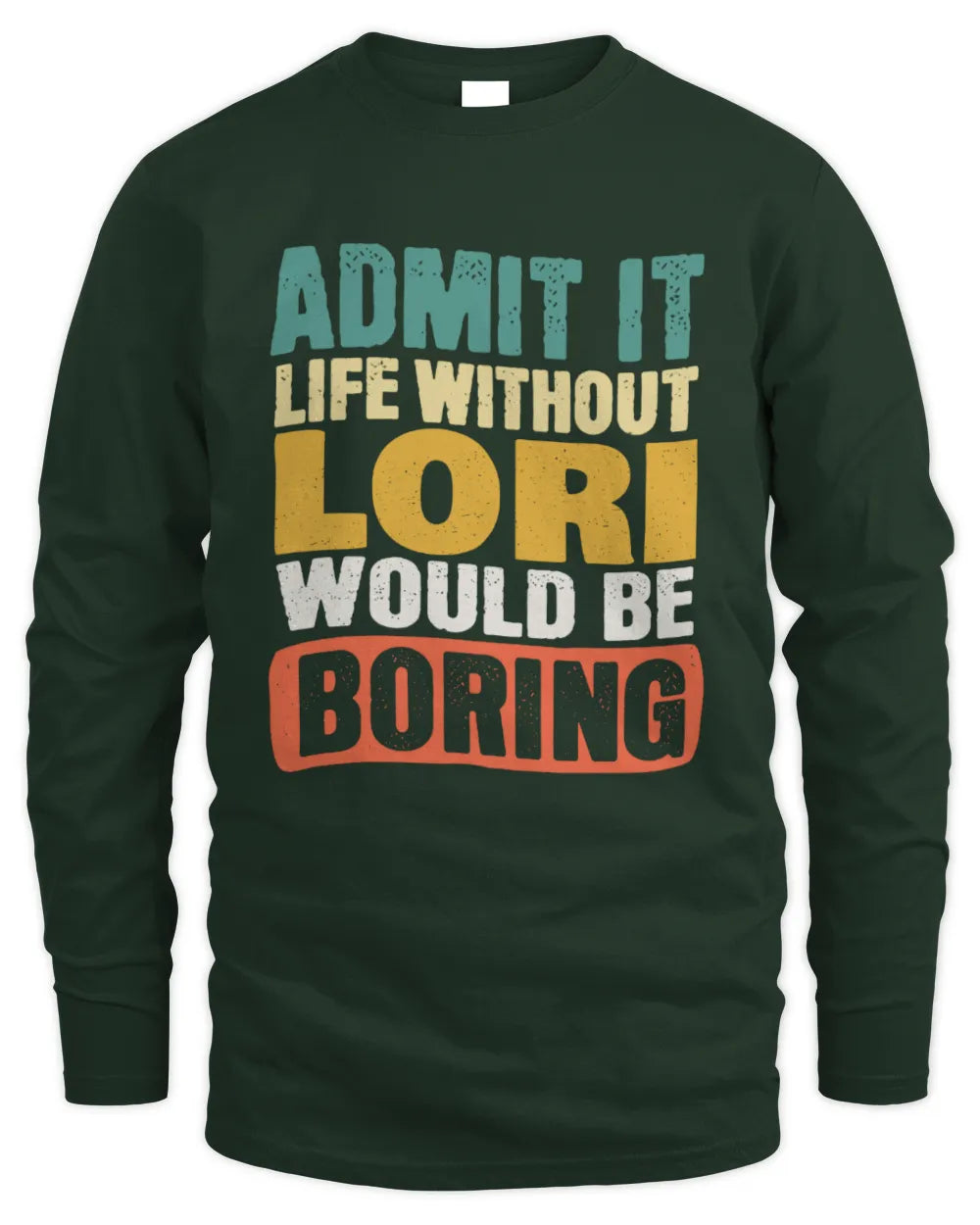 LORI TP86-K3-229 Personalized Funny Quote Apparel “Life Without NAME Would Be Boring” - Men's Long Sleeved T-Shirt - Forest Green