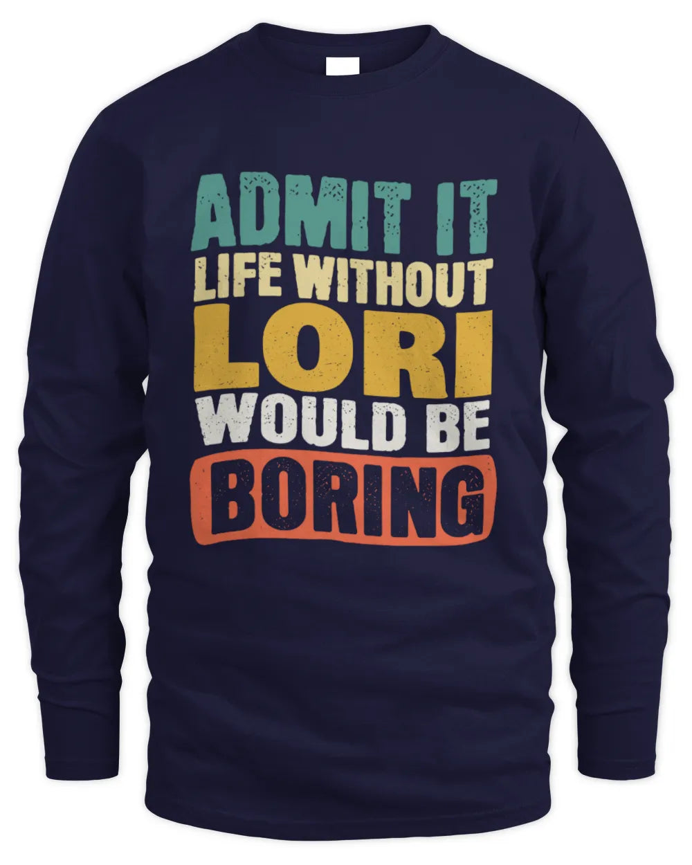 LORI TP86-K3-229 Personalized Funny Quote Apparel “Life Without NAME Would Be Boring” - Men's Long Sleeved T-Shirt - Navy