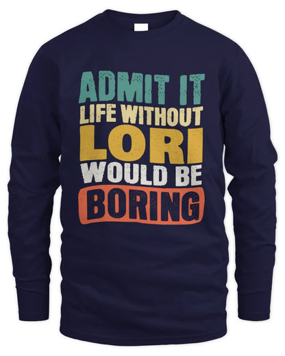 LORI TP86-K3-229 Personalized Funny Quote Apparel “Life Without NAME Would Be Boring” - Men's Long Sleeved T-Shirt - Navy