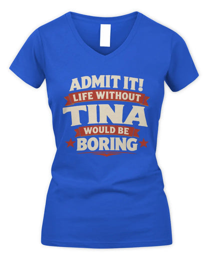 TINA P4 KT003 Personalized Funny Quote Apparel “Life Without NAME Would Be Boring” - Women's V-Neck T-Shirt - Royal