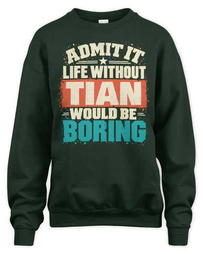 TIAN P02-TH11-226 Personalized Admit It Life Without [Name] Would Be Boring T-Shirt - Custom Name Funny Gift - Unisex Sweatshirt - Forest Green