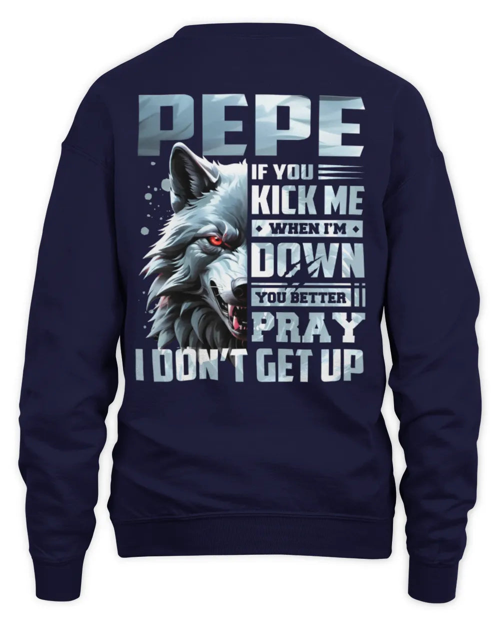 PEPE AP62-K4-666 - Personalized Fierce Wolf Quote Apparel “If You Kick Me When I’m Down, You Better Pray I Don’t Get Up” - Unisex Sweatshirt - Navy