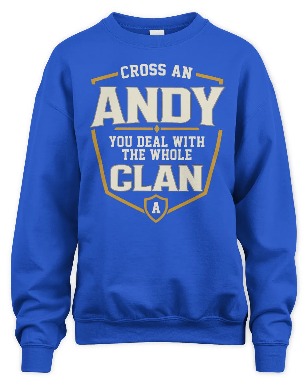 ANDY NT1-K008 Cross A/An NAME, You Deal With the Whole Clan | Personalized Vintage T-Shirt - Unisex Sweatshirt - Royal