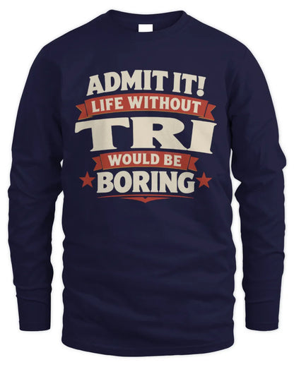 TRI P4 KT003 Personalized Funny Quote Apparel “Life Without NAME Would Be Boring” - Men's Long Sleeved T-Shirt - Navy