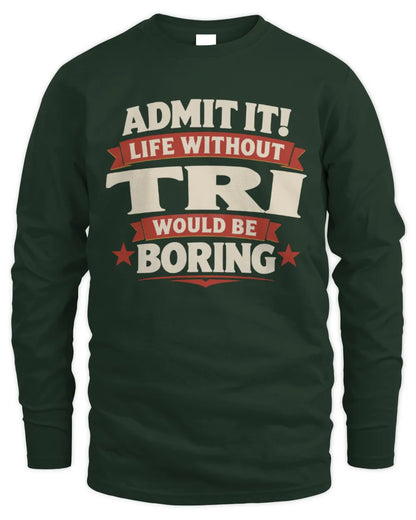 TRI P4 KT003 Personalized Funny Quote Apparel “Life Without NAME Would Be Boring” - Men's Long Sleeved T-Shirt - Forest Green
