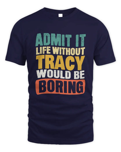 TRACY TP86-K3-229 Personalized Funny Quote Apparel “Life Without NAME Would Be Boring” - Unisex Standard T-Shirt - Navy