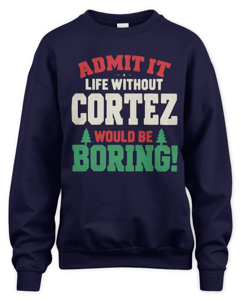 CORTEZ P5 TH08 Christmas T-Shirt – “Life Without NAME Would Be Boring” - Unisex Sweatshirt - Navy