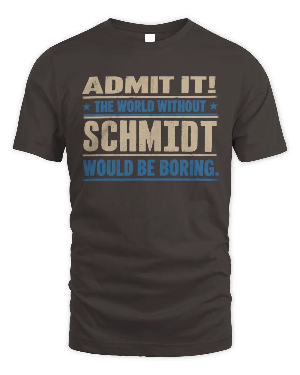 SCHMIDT TP68-K2-968 – Personalized Funny Quote Apparel “The World Without NAME Would Be Boring” - Unisex Standard T-Shirt - Dark Chocolate