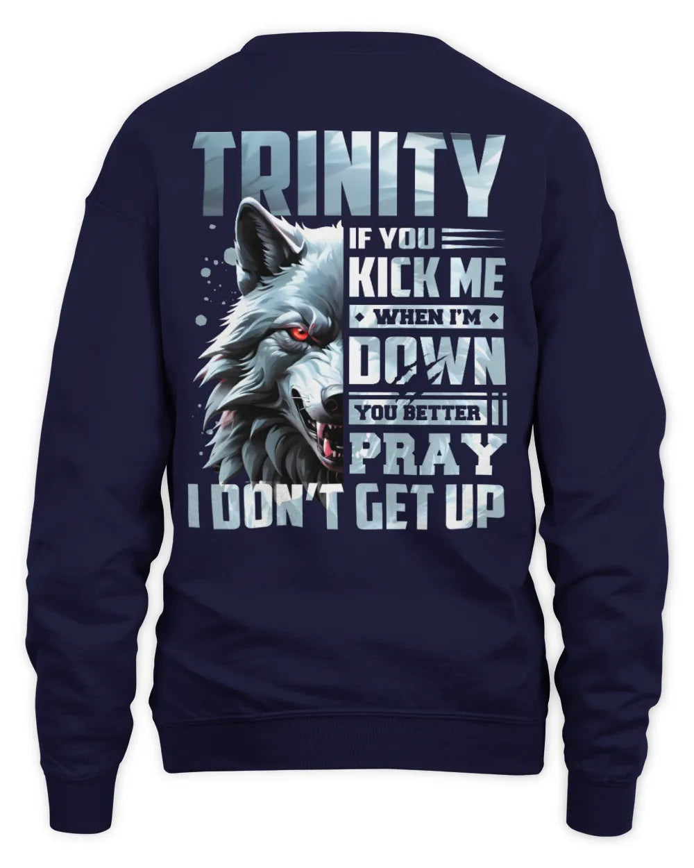 TRINITY AP62-K4-666 - Personalized Fierce Wolf Quote Apparel “If You Kick Me When I’m Down, You Better Pray I Don’t Get Up” - Unisex Sweatshirt - Navy