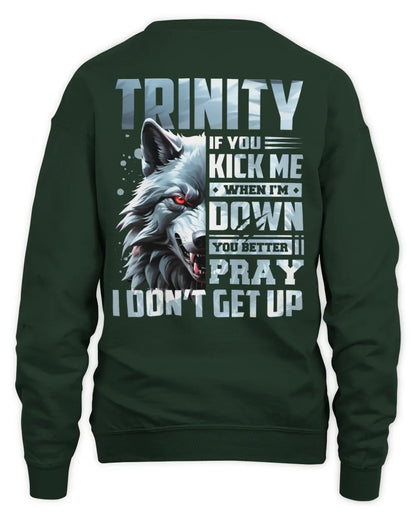 TRINITY AP62-K4-666 - Personalized Fierce Wolf Quote Apparel “If You Kick Me When I’m Down, You Better Pray I Don’t Get Up” - Unisex Sweatshirt - Forest Green