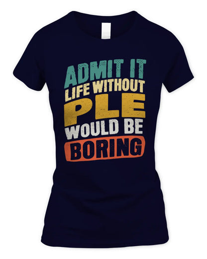 PLE TP88-K4-229
Personalized Funny Quote Apparel “Life Without NAME Would Be Boring” - Women's Standard T-Shirt - Navy