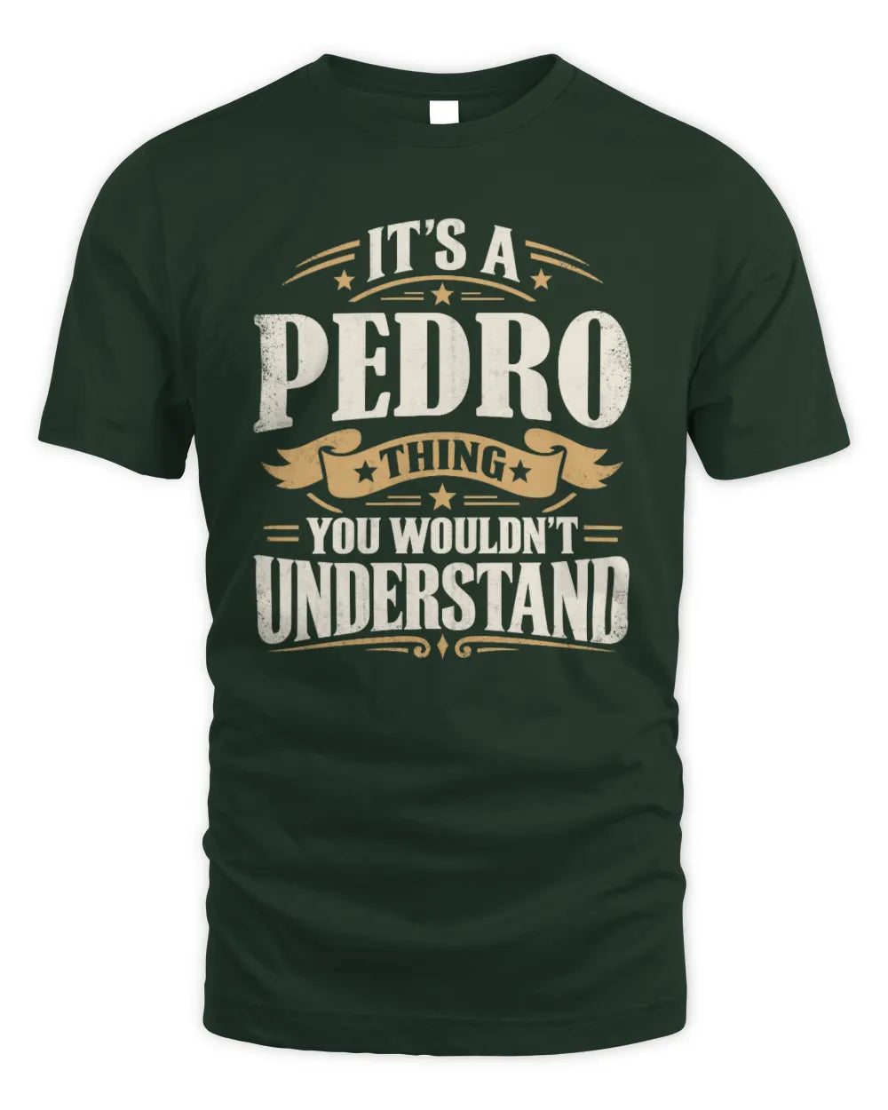 PEDRO P08 TH51 - Personalized “It’s a/an [NAME] Thing – You Wouldn’t Understand” Shirt - Unisex Standard T-Shirt - Forest Green