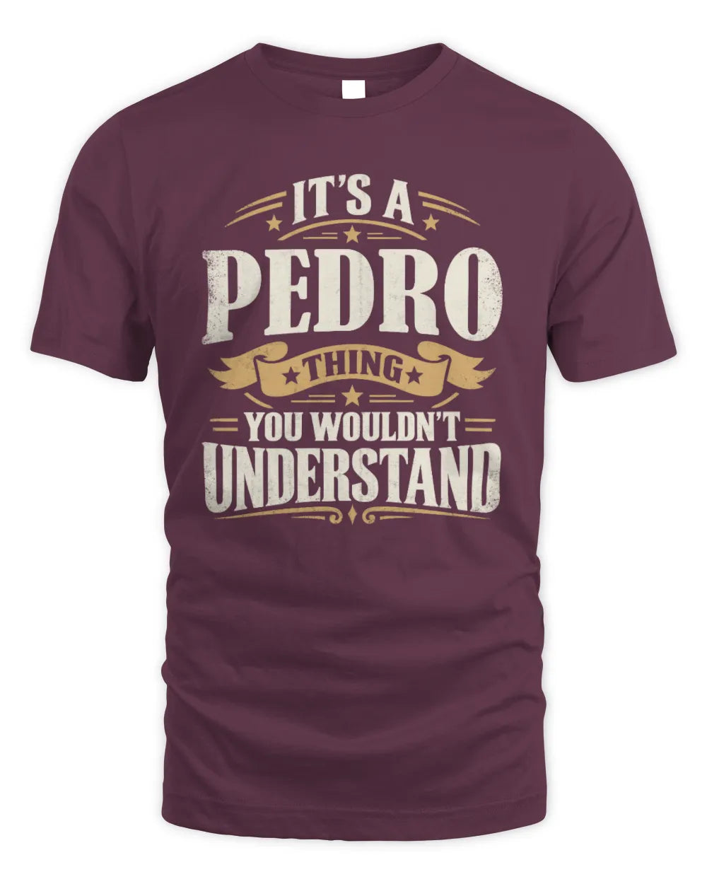 PEDRO P08 TH51 - Personalized “It’s a/an [NAME] Thing – You Wouldn’t Understand” Shirt - Unisex Standard T-Shirt - Maroon