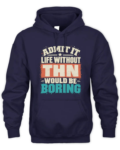 THN P02-TH11-226 Personalized Admit It Life Without [Name] Would Be Boring T-Shirt - Custom Name Funny Gift - Unisex Hoodie - Navy
