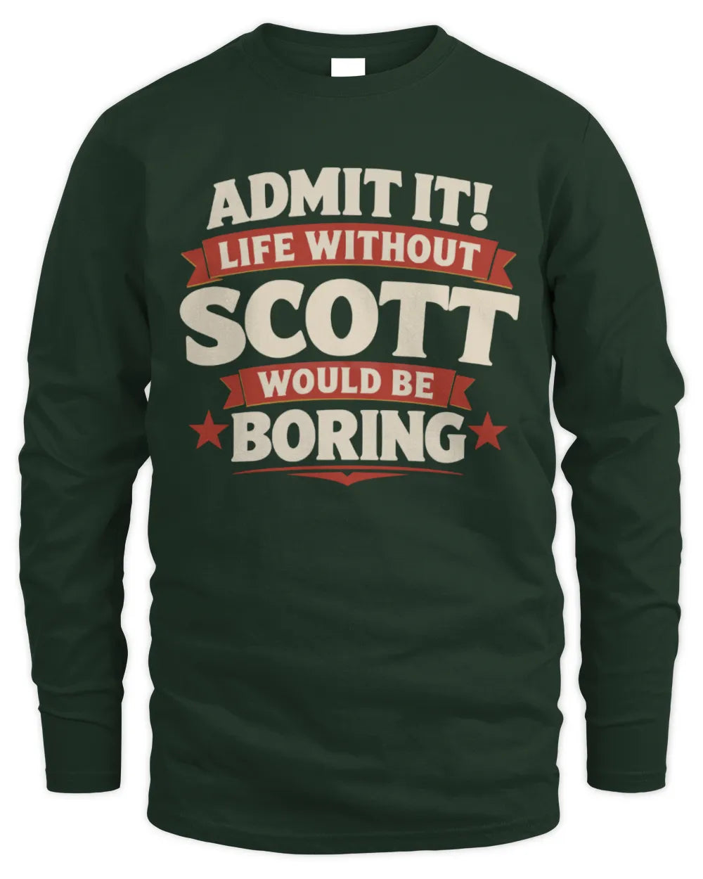 SCOTT P4 KT003 Personalized Funny Quote Apparel “Life Without NAME Would Be Boring” - Men's Long Sleeved T-Shirt - Forest Green