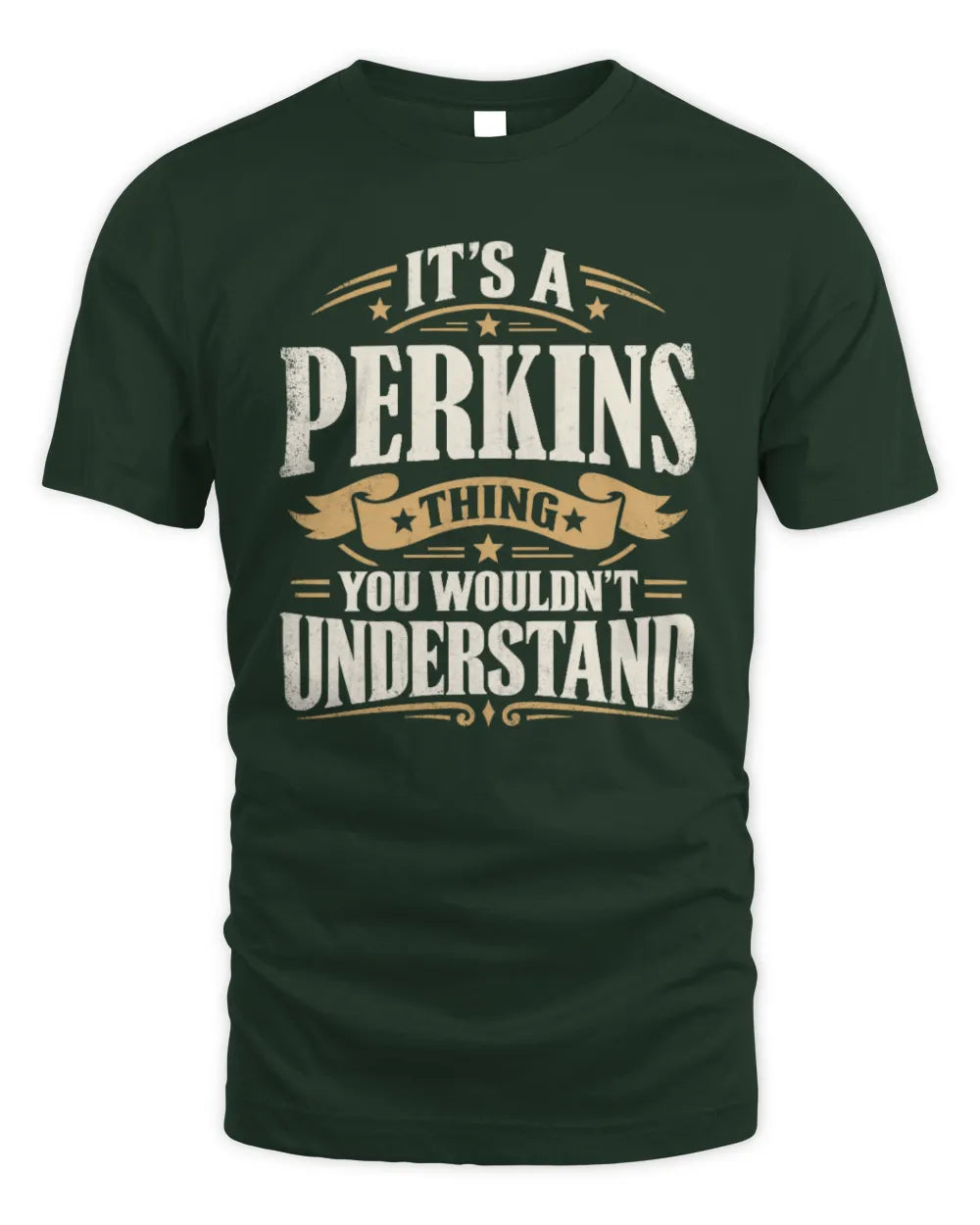 PERKINS P08 TH51 - Personalized “It’s a/an [NAME] Thing – You Wouldn’t Understand” Shirt - Unisex Standard T-Shirt - Forest Green