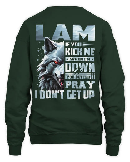 LAM AP62-K4-666 - Personalized Fierce Wolf Quote Apparel “If You Kick Me When I’m Down, You Better Pray I Don’t Get Up” - Unisex Sweatshirt - Forest Green