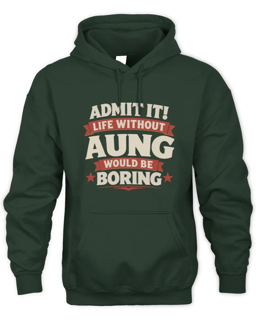AUNG P4 KT003 Personalized Funny Quote Apparel “Life Without NAME Would Be Boring” - Unisex Hoodie - Forest Green
